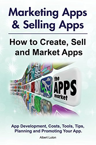 Marketing Apps & Selling Apps. How to Create, Sell and Market Apps.