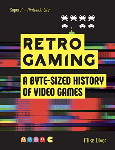 Retro Gaming: A Byte-sized History of Video Games