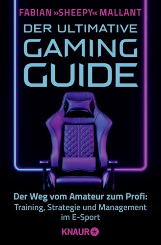 Der ultimative Gaming-Guide: Der Weg vom Amateur zum Profi: Training, Strategie und Management im E-Sport