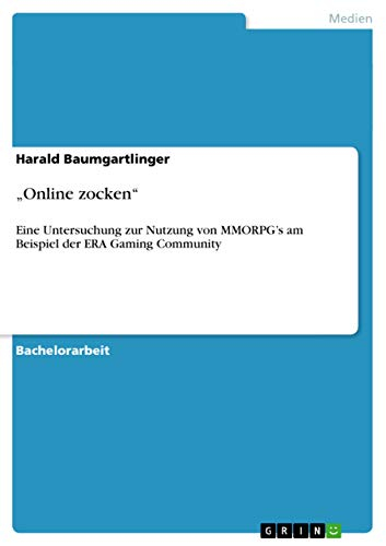 Online zocken: Eine Untersuchung zur Nutzung von MMORPGs am Beispiel der ERA Gaming Community