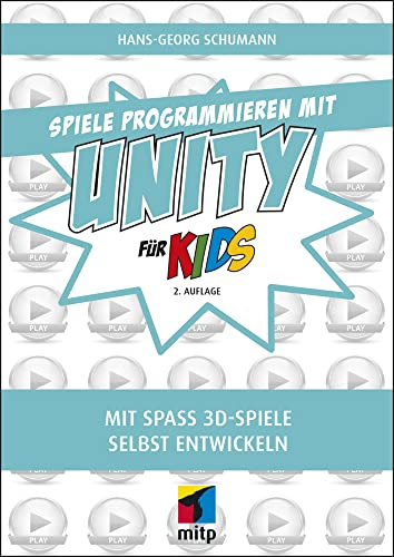Spiele programmieren mit Unity: Mit Spaß 3D-Spiele selbst entwickeln