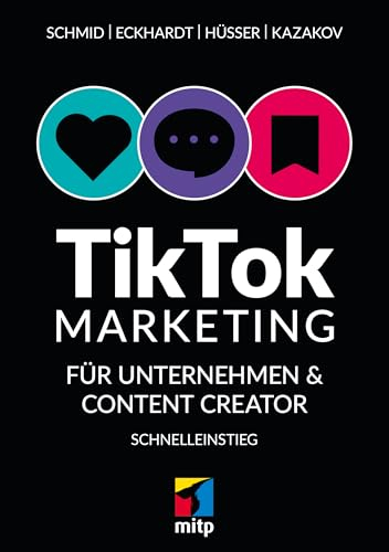 TikTok-Marketing für Unternehmen & Content Creator: Schnelleinstieg: für Einsteiger