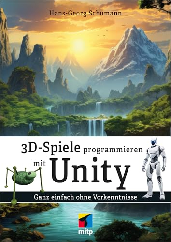 3D-Spiele programmieren mit Unity: Ganz einfach ohne Vorkenntnisse