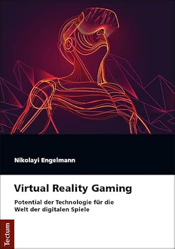 Virtual Reality Gaming: Potential der Technologie für die Welt der digitalen Spiele