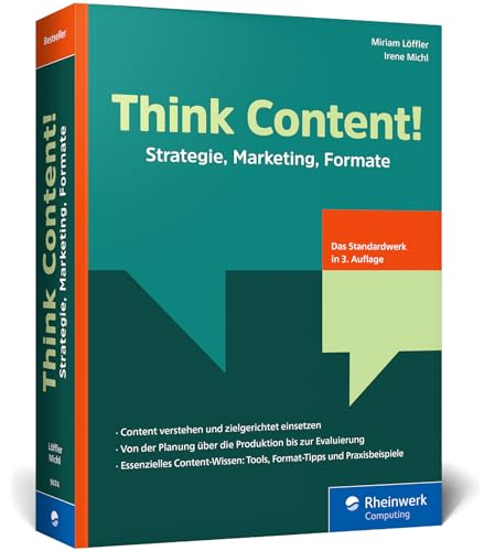 Think Content!: Strategie, Marketing, Formate – 3. Auflage des Content-Marketing-Standardwerks