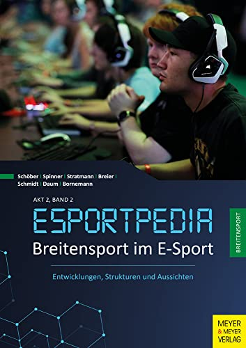 Breitensport im E-Sport: Entwicklungen, Strukturen und Aussichten (Esportpedia, Band 3)
