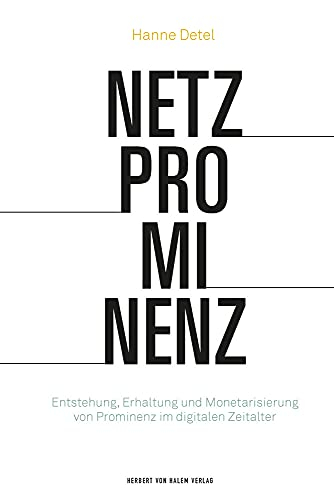 Netzprominenz: Entstehung, Erhaltung und Monetarisierung von Prominenz im digitalen Zeitalter