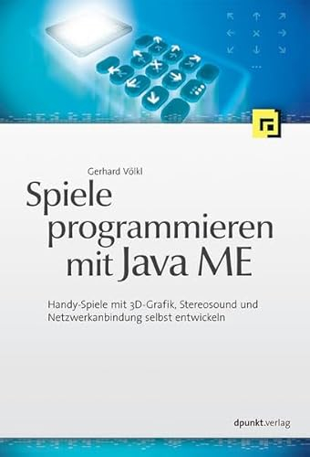 Spiele programmieren mit Java ME: Handy-Spiele mit 3D-Grafik