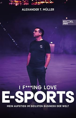 I f***ing love E-Sports: Mein Aufstieg im geilsten Business der Welt