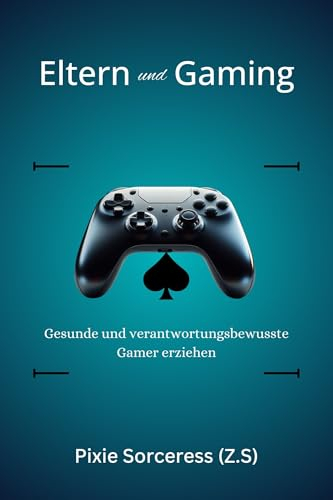 Eltern und Gaming: Gesunde und verantwortungsbewusste Gamer erziehen