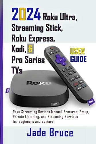 2024 Roku Ultra, Streaming Stick, Roku Express, Kodi, & Pro Series TVs User Guide