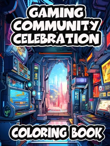 Gaming Community Celebration Coloring Book: An Epic Tribute to Gamers Everywhere