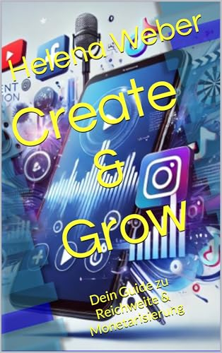 Create & Grow: Dein Guide zu Reichweite & Monetarisierung