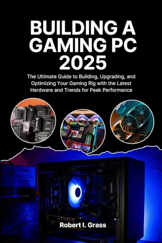 Building A Gaming Pc 2025: The Ultimate Guide