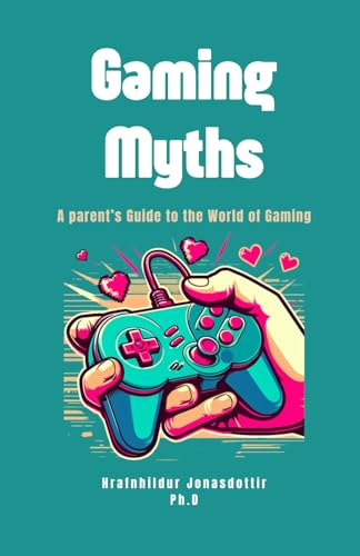 Gaming Myths: A Parent's Guide to the World of Gaming