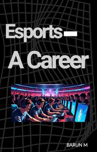 ESPORTS - A CAREER: A Complete Guide to Esports Jobs