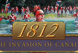 1812: The Invasion of Canada