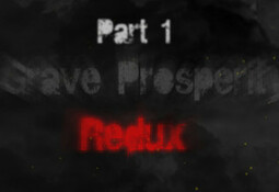 Grave Prosperity: Redux- part 1