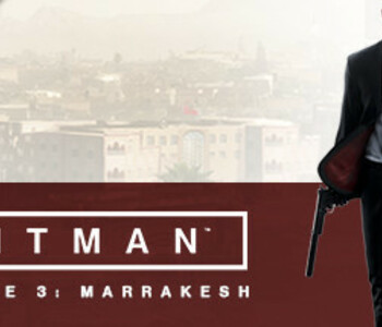 HITMAN: Episode 3 - Marrakesh