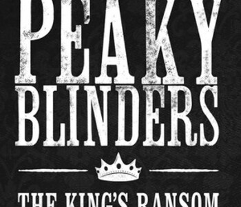 Peaky Blinders: The King's Ransom