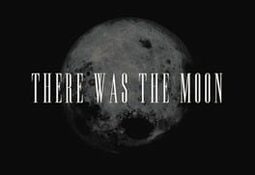 There Was the Moon