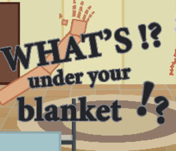 What's under your blanket !?