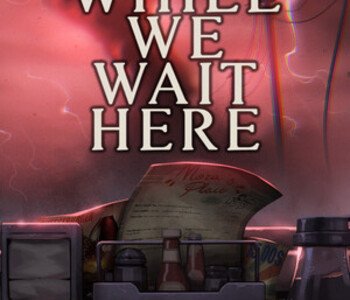 While We Wait Here