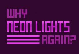 Why Neon Lights Again?